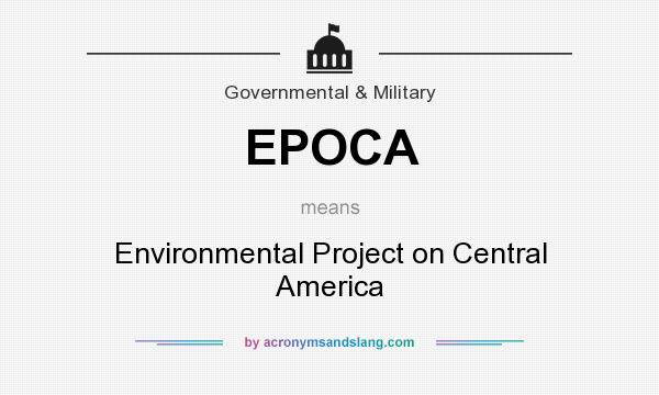 What does EPOCA mean? It stands for Environmental Project on Central America