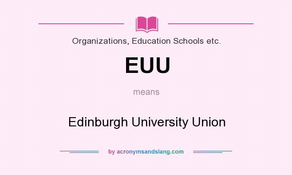 What does EUU mean? It stands for Edinburgh University Union