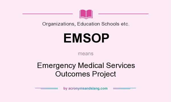 What does EMSOP mean? It stands for Emergency Medical Services Outcomes Project