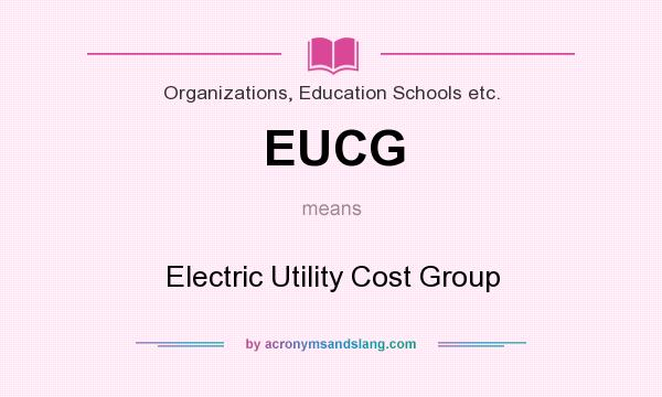 What does EUCG mean? It stands for Electric Utility Cost Group