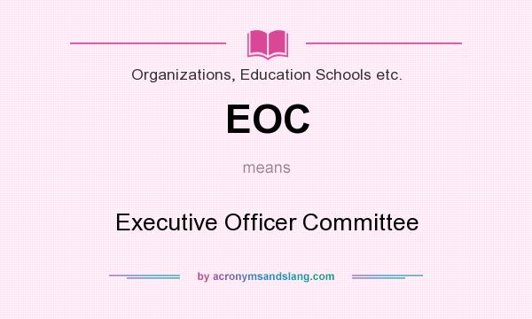 What does EOC mean? It stands for Executive Officer Committee