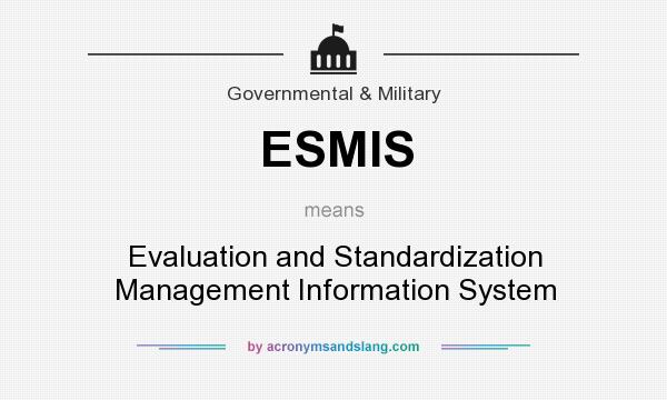 What does ESMIS mean? It stands for Evaluation and Standardization Management Information System