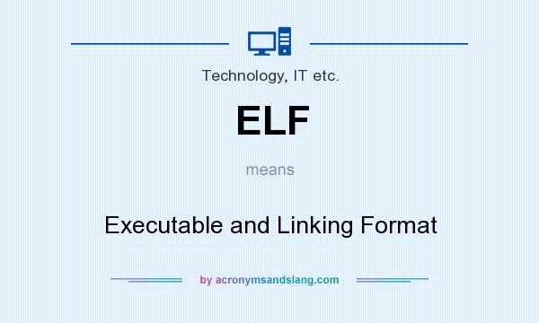 What does ELF mean? It stands for Executable and Linking Format