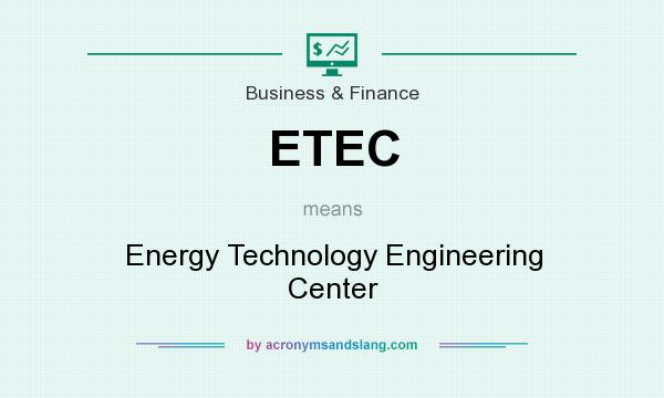 What does ETEC mean? It stands for Energy Technology Engineering Center