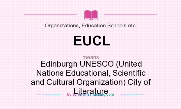 What does EUCL mean? It stands for Edinburgh UNESCO (United Nations Educational, Scientific and Cultural Organization) City of Literature
