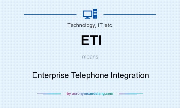 What does ETI mean? It stands for Enterprise Telephone Integration