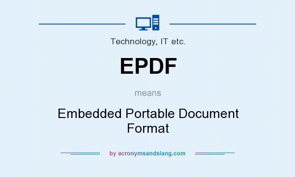 What does EPDF mean? It stands for Embedded Portable Document Format