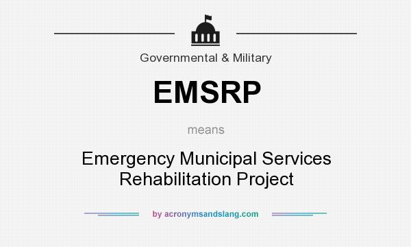What does EMSRP mean? It stands for Emergency Municipal Services Rehabilitation Project