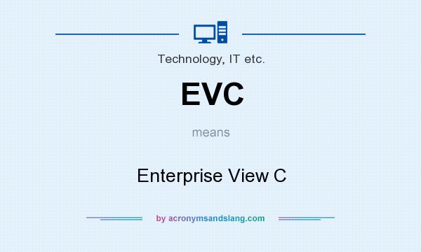 What does EVC mean? It stands for Enterprise View C