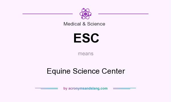 What does ESC mean? It stands for Equine Science Center