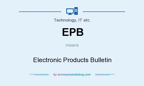 What does EPB mean? It stands for Electronic Products Bulletin