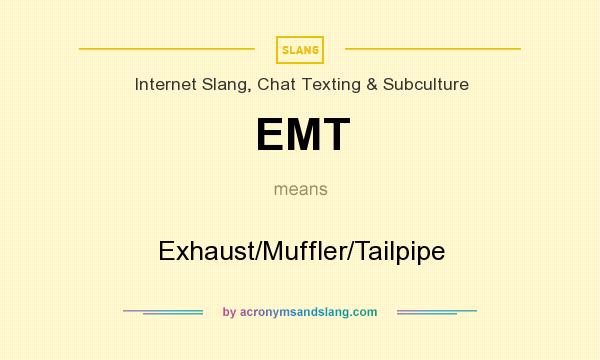 What does EMT mean? It stands for Exhaust/Muffler/Tailpipe