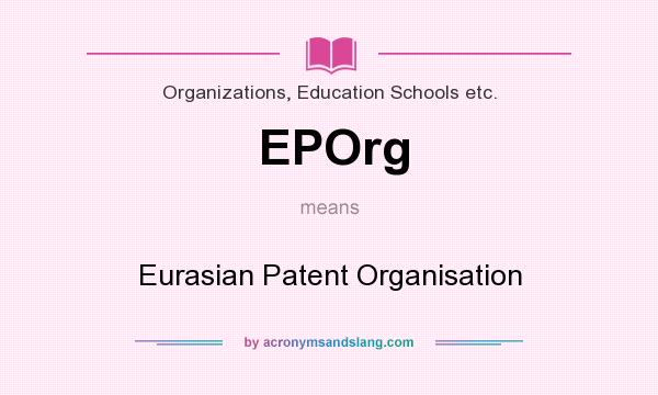 What does EPOrg mean? It stands for Eurasian Patent Organisation