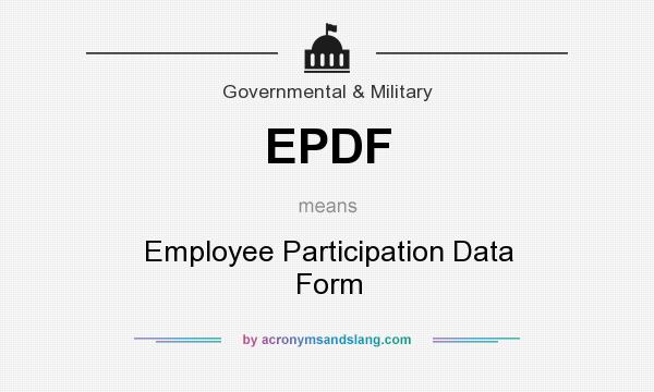 What does EPDF mean? It stands for Employee Participation Data Form