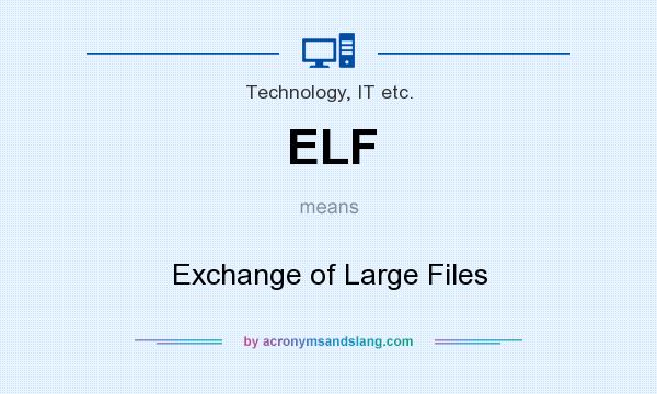 What does ELF mean? It stands for Exchange of Large Files