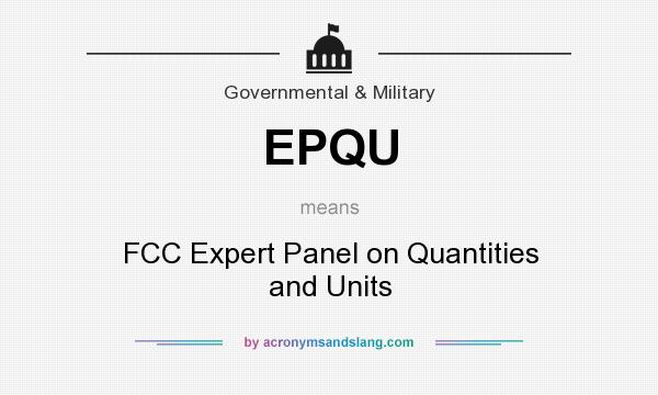 What does EPQU mean? It stands for FCC Expert Panel on Quantities and Units