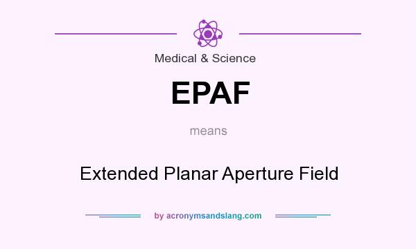 What does EPAF mean? It stands for Extended Planar Aperture Field