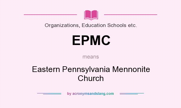 What does EPMC mean? It stands for Eastern Pennsylvania Mennonite Church