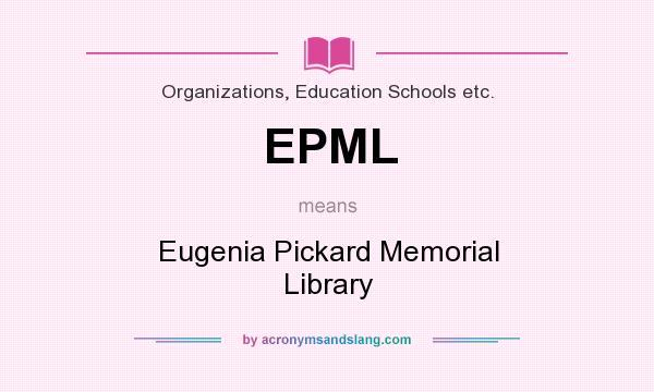 What does EPML mean? It stands for Eugenia Pickard Memorial Library