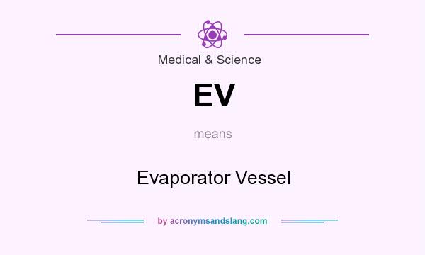 What does EV mean? It stands for Evaporator Vessel