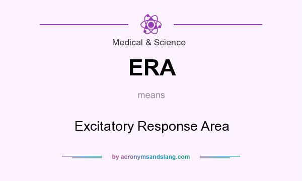 What does ERA mean? It stands for Excitatory Response Area