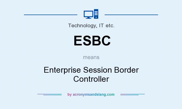 What does ESBC mean? It stands for Enterprise Session Border Controller