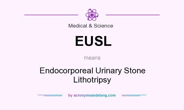 What does EUSL mean? It stands for Endocorporeal Urinary Stone Lithotripsy