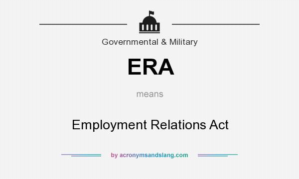 What does ERA mean? It stands for Employment Relations Act
