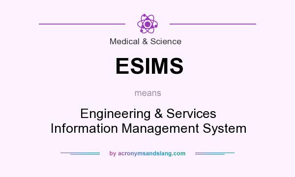 What does ESIMS mean? It stands for Engineering & Services Information Management System