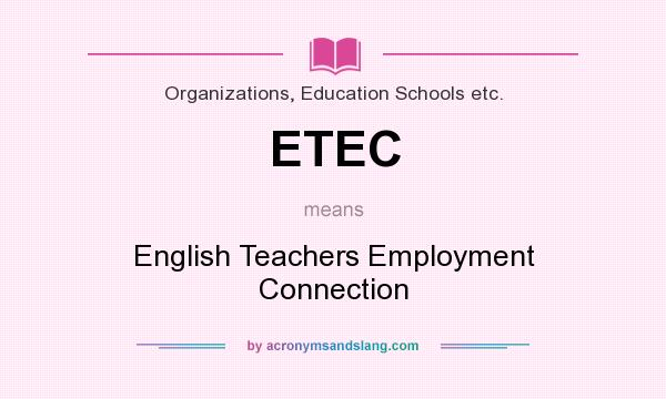 What does ETEC mean? It stands for English Teachers Employment Connection