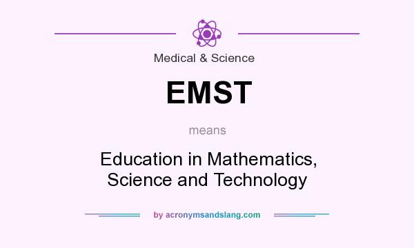 What does EMST mean? It stands for Education in Mathematics, Science and Technology