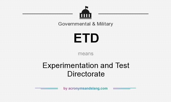 What does ETD mean? It stands for Experimentation and Test Directorate