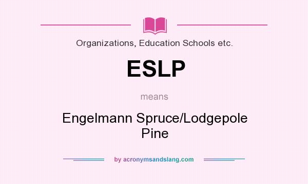 What does ESLP mean? It stands for Engelmann Spruce/Lodgepole Pine