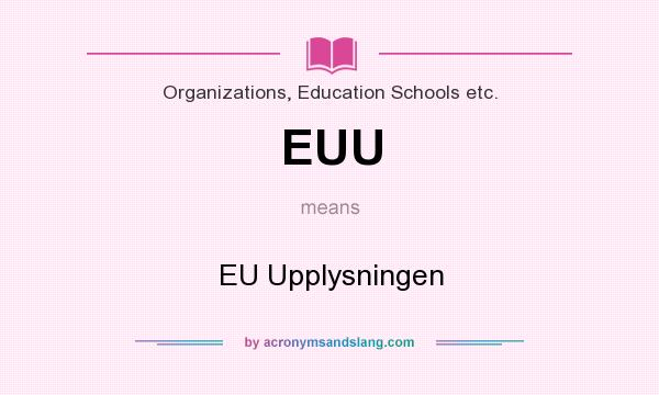 What does EUU mean? It stands for EU Upplysningen