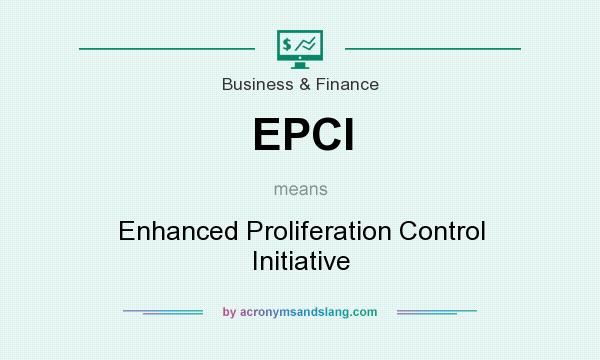 What does EPCI mean? It stands for Enhanced Proliferation Control Initiative