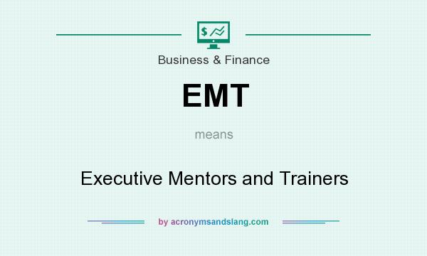 What does EMT mean? It stands for Executive Mentors and Trainers