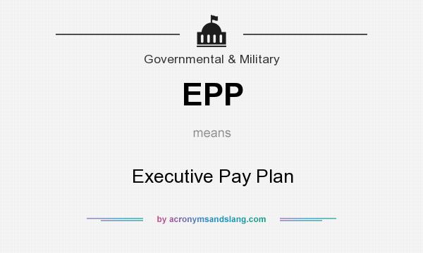 What does EPP mean? It stands for Executive Pay Plan