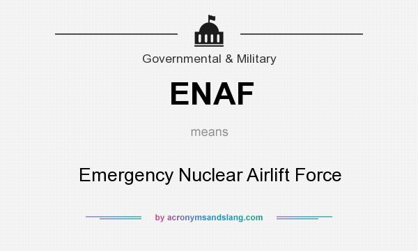 What does ENAF mean? It stands for Emergency Nuclear Airlift Force