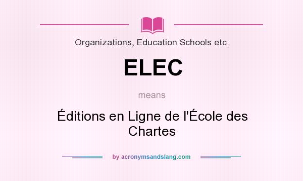 What does ELEC mean? It stands for Éditions en Ligne de l`École des Chartes