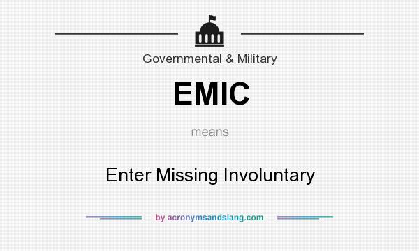 What does EMIC mean? It stands for Enter Missing Involuntary