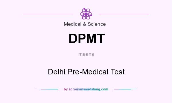 What does DPMT mean? It stands for Delhi Pre-Medical Test