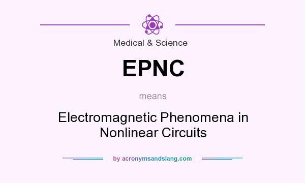 What does EPNC mean? It stands for Electromagnetic Phenomena in Nonlinear Circuits