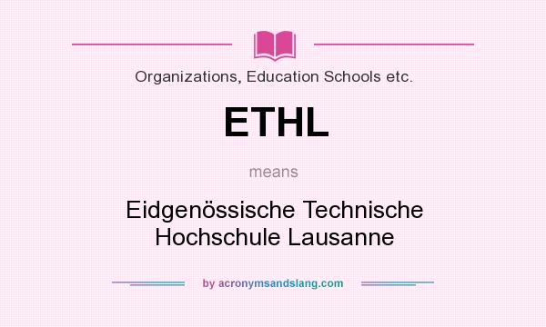 What does ETHL mean? It stands for Eidgenössische Technische Hochschule Lausanne