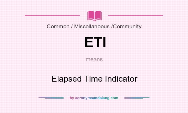 What does ETI mean? It stands for Elapsed Time Indicator