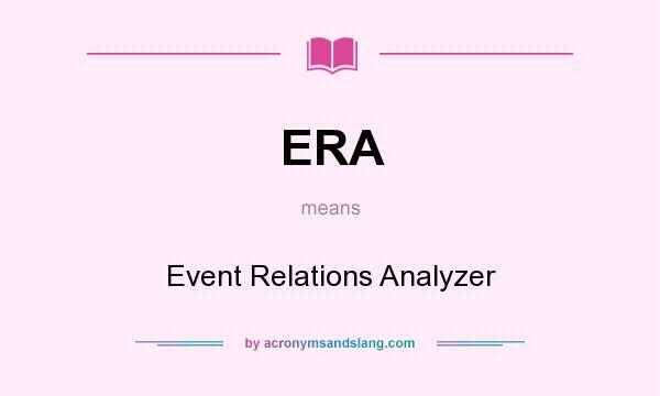 What does ERA mean? It stands for Event Relations Analyzer