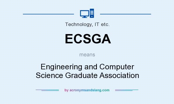 What does ECSGA mean? It stands for Engineering and Computer Science Graduate Association