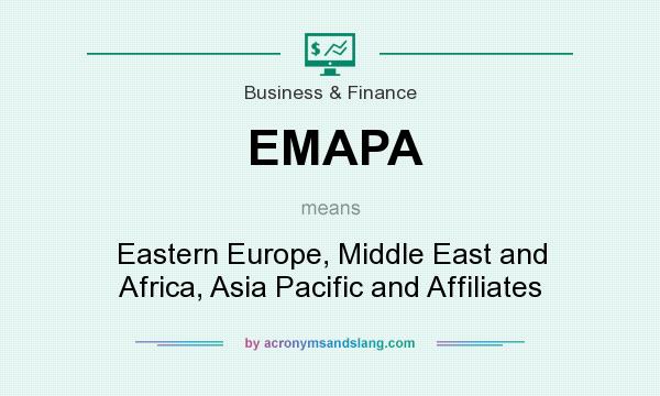What does EMAPA mean? It stands for Eastern Europe, Middle East and Africa, Asia Pacific and Affiliates