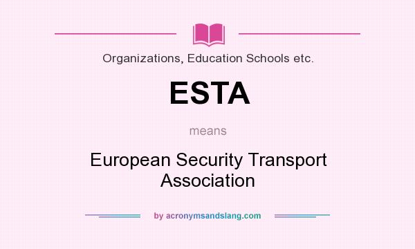 What does ESTA mean? It stands for European Security Transport Association