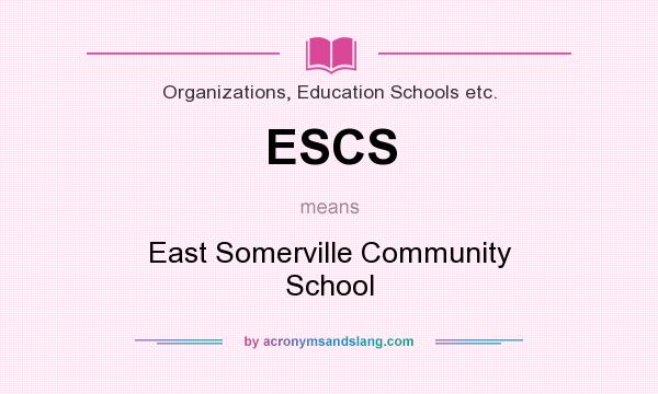 What does ESCS mean? It stands for East Somerville Community School