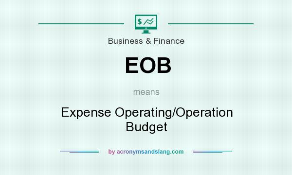 What does EOB mean? It stands for Expense Operating/Operation Budget